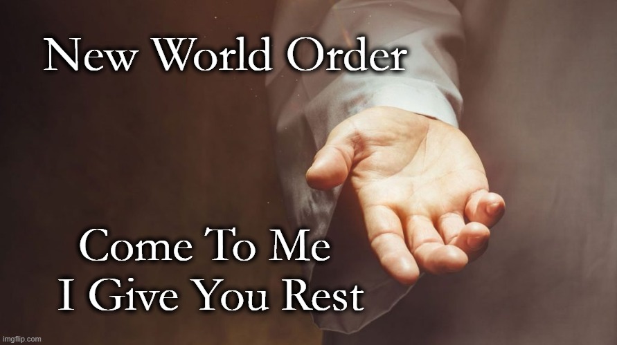 New World Order; Come To Me 
I Give You Rest | made w/ Imgflip meme maker