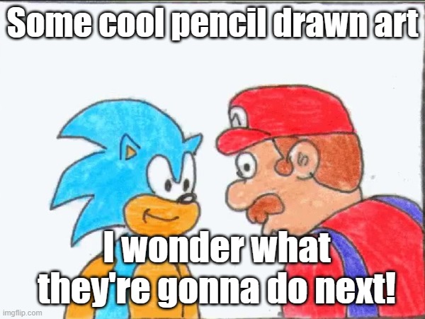 Some cool pencil drawn art; I wonder what they're gonna do next! | image tagged in hmmm | made w/ Imgflip meme maker