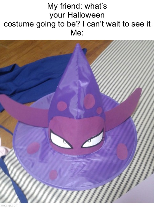 Oh I know ( Halloween is coming so I decided to make this) | My friend: what’s your Halloween costume going to be? I can’t wait to see it
Me: | image tagged in blank white template,pokemon,pokemon memes,halloween is coming,halloween costume | made w/ Imgflip meme maker