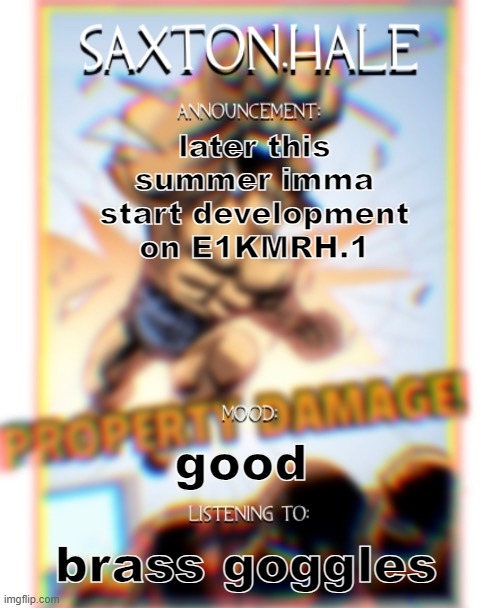 SAXTONNN HALEEEEE (thanks .medic.) | later this summer imma start development on E1KMRH.1; good; brass goggles | image tagged in saxtonnn haleeeee thanks medic | made w/ Imgflip meme maker