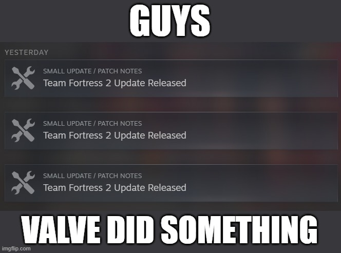 GUYS; VALVE DID SOMETHING | made w/ Imgflip meme maker