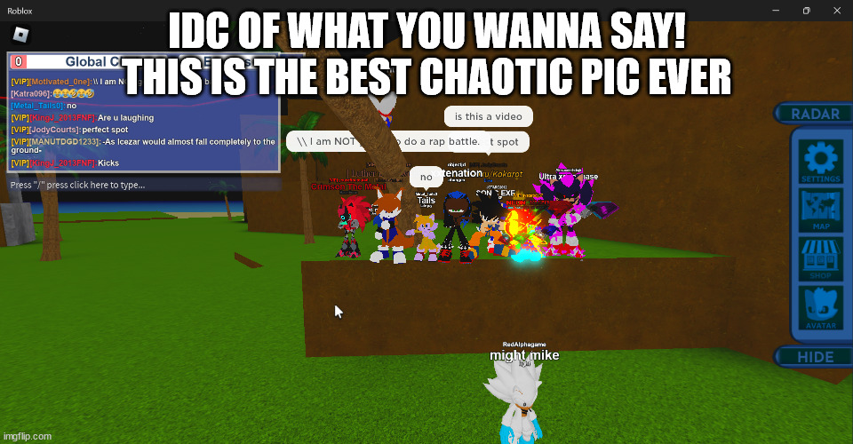 Idc it's genius | IDC OF WHAT YOU WANNA SAY! THIS IS THE BEST CHAOTIC PIC EVER | image tagged in roblox meme,screenshot | made w/ Imgflip meme maker