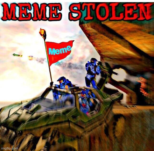 MEME STOLEN Halo edition! | image tagged in meme stolen halo edition | made w/ Imgflip meme maker