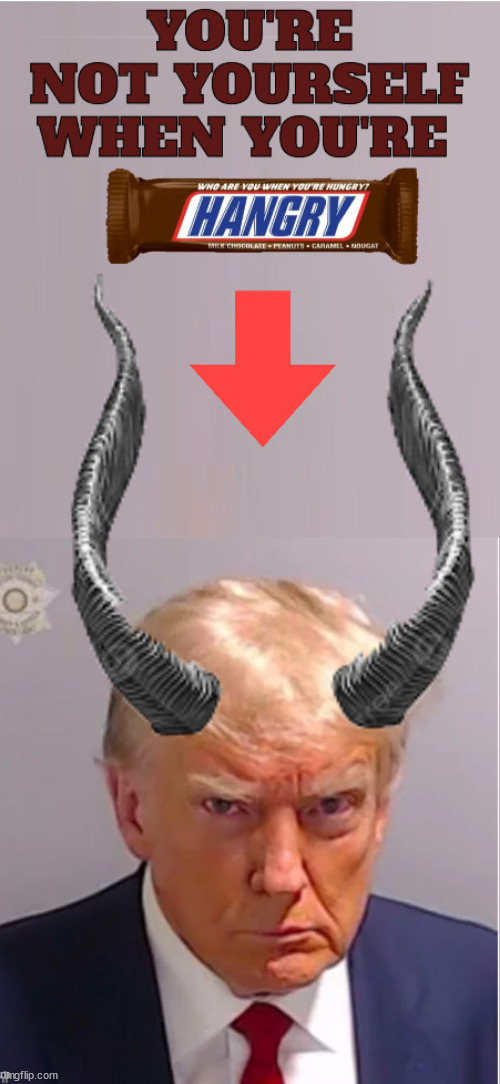 Trump is hangry | image tagged in donald trump,snickers,antichrist,surrended his soul to the devil,coup,election fraud | made w/ Imgflip meme maker