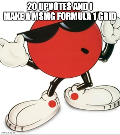 Cool spot | 20 UPVOTES AND I MAKE A MSMG FORMULA 1 GRID | image tagged in cool spot | made w/ Imgflip meme maker