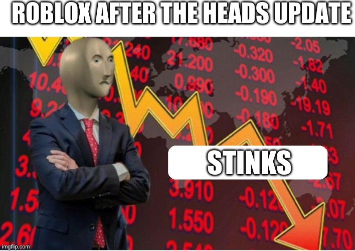 Not Stonks Blank | ROBLOX AFTER THE HEADS UPDATE; STINKS | image tagged in not stonks blank | made w/ Imgflip meme maker