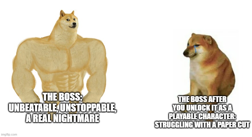 the boss vs the boss after u unlock it as a playable character | THE BOSS: UNBEATABLE, UNSTOPPABLE, A REAL NIGHTMARE; THE BOSS AFTER YOU UNLOCK IT AS A PLAYABLE CHARACTER: STRUGGLING WITH A PAPER CUT | image tagged in buff doge vs crying cheems,buff doge vs cheems,boss,memes,funny | made w/ Imgflip meme maker