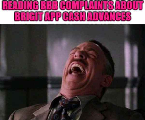 Never Take Financial Advice from MTV Commercials | READING BBB COMPLAINTS ABOUT
BRIGIT APP CASH ADVANCES | image tagged in spider man boss,laughing,funny memes,money,finance,lol so true | made w/ Imgflip meme maker
