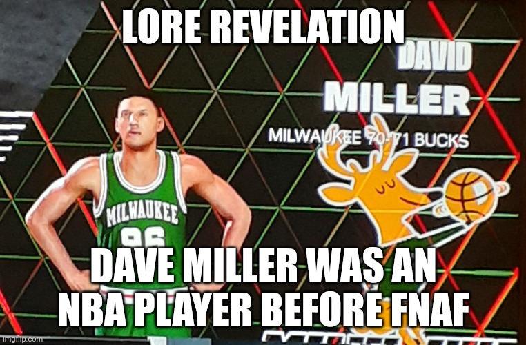 MAJOR FNAF LORE REVELATION | LORE REVELATION; DAVE MILLER WAS AN NBA PLAYER BEFORE FNAF | image tagged in fnaf,nba memes | made w/ Imgflip meme maker
