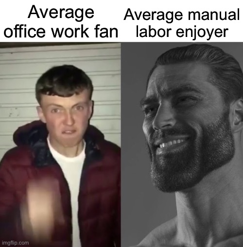 Average Fan vs Average Enjoyer | Average manual labor enjoyer; Average office work fan | image tagged in average fan vs average enjoyer | made w/ Imgflip meme maker
