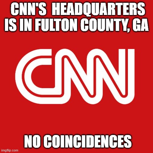 Fulton county is a shithole | CNN'S  HEADQUARTERS IS IN FULTON COUNTY, GA; NO COINCIDENCES | image tagged in cnn,democrats,trump,georgia,justice | made w/ Imgflip meme maker