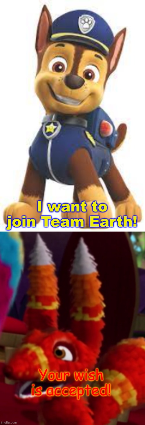 Chase has joined Team Earth! | I want to join Team Earth! Your wish is accepted! | image tagged in pretztail smiling | made w/ Imgflip meme maker