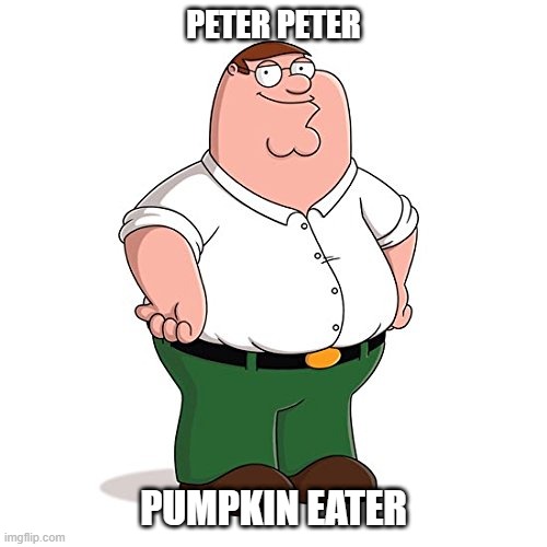 PETER PETER; PUMPKIN EATER | made w/ Imgflip meme maker