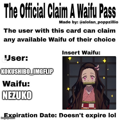 Don't hate me but I like nezuko. | KOKUSHIBO_IMGFLIP; NEZUKO | image tagged in official claim a waifu pass | made w/ Imgflip meme maker
