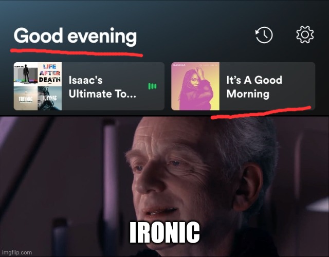 Whar | IRONIC | image tagged in palpatine ironic,spotify,good morning,good evening | made w/ Imgflip meme maker