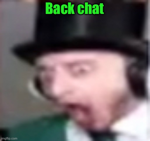 suprised | Back chat | image tagged in suprised | made w/ Imgflip meme maker