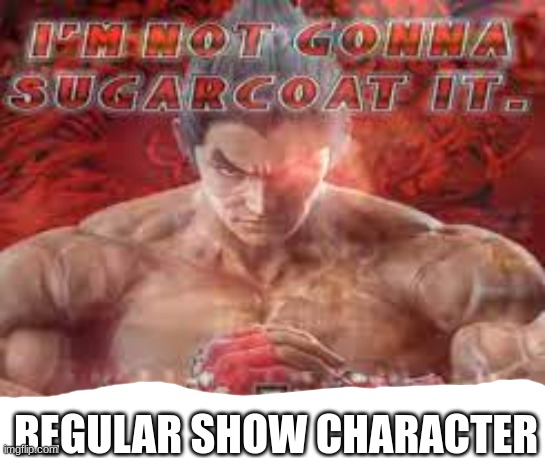 REGULAR SHOW CHARACTER | made w/ Imgflip meme maker