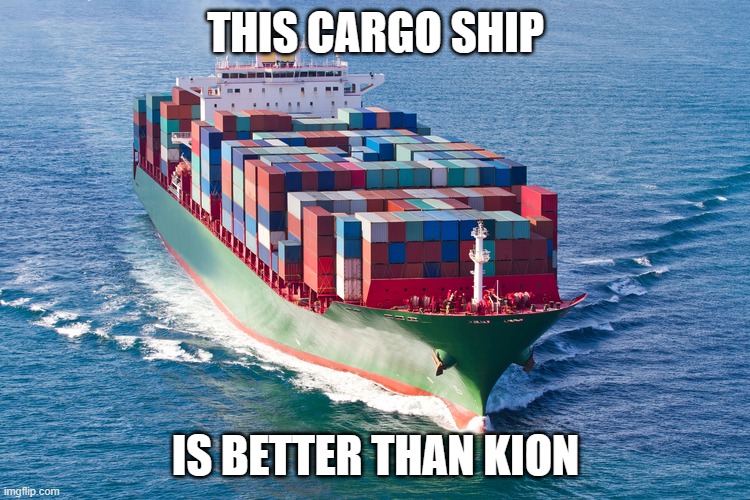Cargo ship | THIS CARGO SHIP; IS BETTER THAN KION | image tagged in cargo ship | made w/ Imgflip meme maker