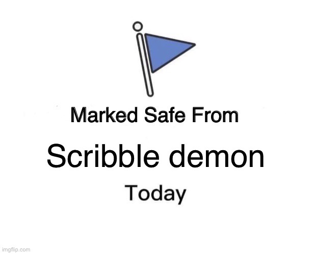 Marked Safe From | Scribble demon | image tagged in memes,marked safe from,kirby | made w/ Imgflip meme maker