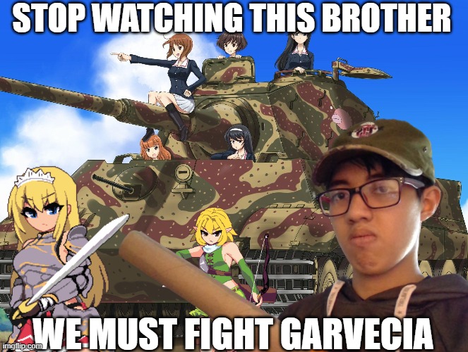 My MPLA meme | STOP WATCHING THIS BROTHER; WE MUST FIGHT GARVECIA | image tagged in anime,girls und panzer,black ops | made w/ Imgflip meme maker