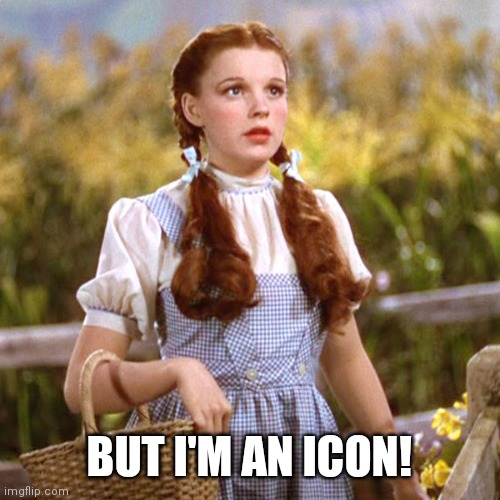Dorthy | BUT I'M AN ICON! | image tagged in dorthy | made w/ Imgflip meme maker