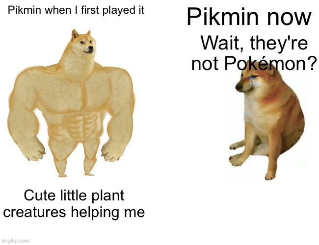 This is AI generated!!! (I also accidentally posted it in fun stream) | Pikmin when I first played it; Pikmin now; Wait, they're not Pokémon? Cute little plant creatures helping me | image tagged in memes,buff doge vs cheems | made w/ Imgflip meme maker