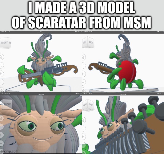 AAAHHHHH IT HAS SO MUCH CHARACTER TO IT | I MADE A 3D MODEL OF SCARATAR FROM MSM | image tagged in msm,my singing monsters,dawn of fire,scaratar,3d printing,3d animation | made w/ Imgflip meme maker