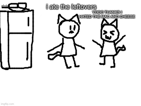some furry art I made | YOOO THANKS I HATED THE MAC AND CHEESE; abda; i ate the leftovers | made w/ Imgflip meme maker