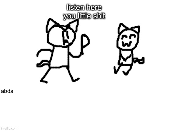 more furry art | listen here you little shit; abda | made w/ Imgflip meme maker