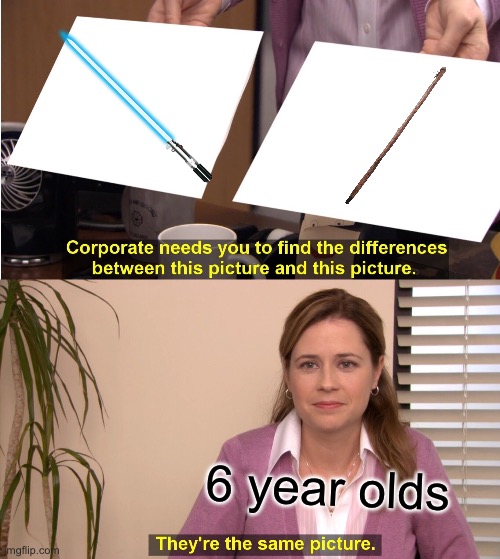 Clash clash stick = lightsaber | 6 year olds | image tagged in memes,they're the same picture | made w/ Imgflip meme maker