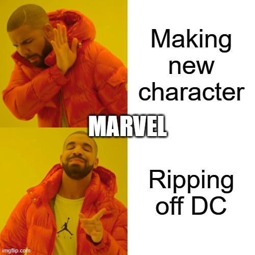 Drake Hotline Bling Meme | Making new character; MARVEL; Ripping off DC | image tagged in memes,drake hotline bling | made w/ Imgflip meme maker