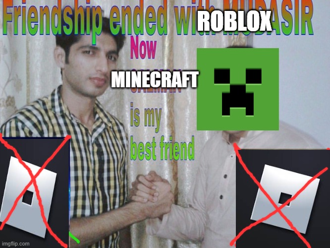Friendship ended | ROBLOX; MINECRAFT | image tagged in friendship ended | made w/ Imgflip meme maker
