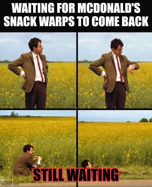 Waiting On The Snack Warps From McDonald's To Come Back | WAITING FOR MCDONALD'S SNACK WARPS TO COME BACK; STILL WAITING | image tagged in mr bean waiting,mcdonalds,snack warps | made w/ Imgflip meme maker