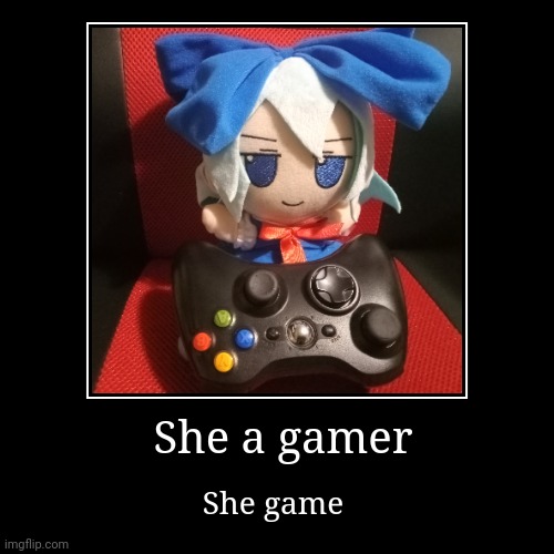 Gaem tiem 4 cirno | She a gamer | She game | image tagged in funny,demotivationals,video games | made w/ Imgflip demotivational maker