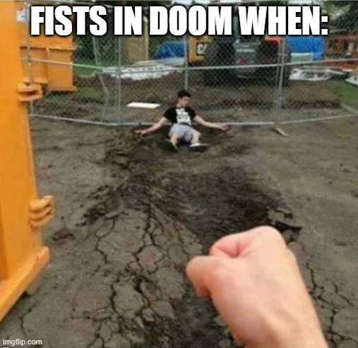 I learnt this of my dad gaming | FISTS IN DOOM WHEN: | image tagged in punch | made w/ Imgflip meme maker