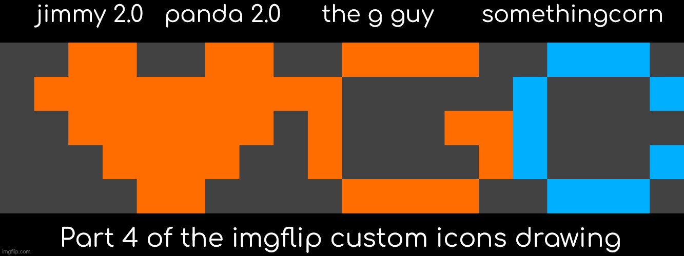forgot half of their names | jimmy 2.0   panda 2.0      the g guy       somethingcorn; Part 4 of the imgflip custom icons drawing | image tagged in pixel art,imgflip users | made w/ Imgflip meme maker