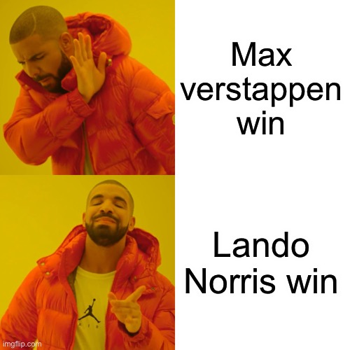 F1 meme | Max verstappen win; Lando Norris win | image tagged in memes,drake hotline bling | made w/ Imgflip meme maker