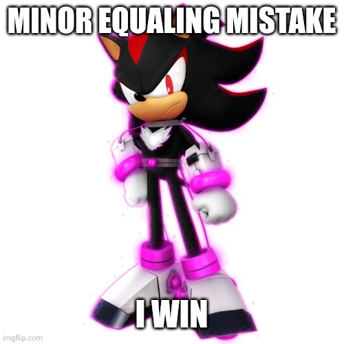 Future Shadow | MINOR EQUALING MISTAKE I WIN | image tagged in future shadow | made w/ Imgflip meme maker