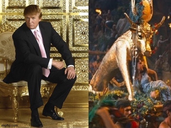 Trump the new golden calf | image tagged in trump the new golden calf | made w/ Imgflip meme maker