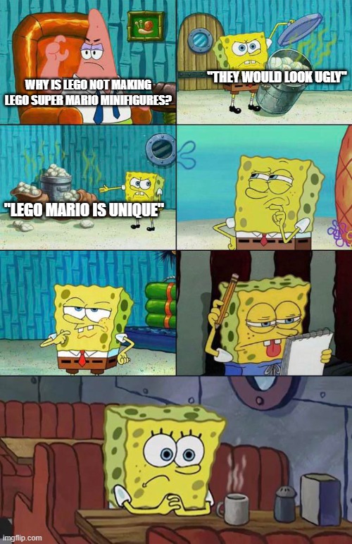 Every time we have this discussion, they always just have these two arguments | "THEY WOULD LOOK UGLY"; WHY IS LEGO NOT MAKING LEGO SUPER MARIO MINIFIGURES? "LEGO MARIO IS UNIQUE" | image tagged in spongebob can t think of examples,lego,super mario,lego super mario,stupid people,fanboy | made w/ Imgflip meme maker