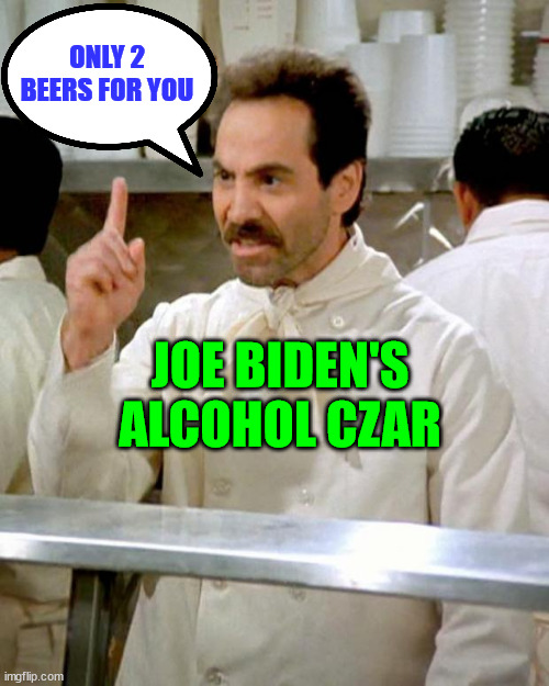 Biden's alcohol czar says Americans may be told by officials to have no more than two beers a week. | ONLY 2 BEERS FOR YOU; JOE BIDEN'S ALCOHOL CZAR | image tagged in beer,nazis,dictator,biden | made w/ Imgflip meme maker