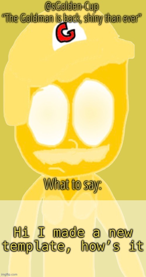 Might be a lot of yellow but guggle | Hi I made a new template, how’s it | image tagged in sgolden-cup announce template | made w/ Imgflip meme maker