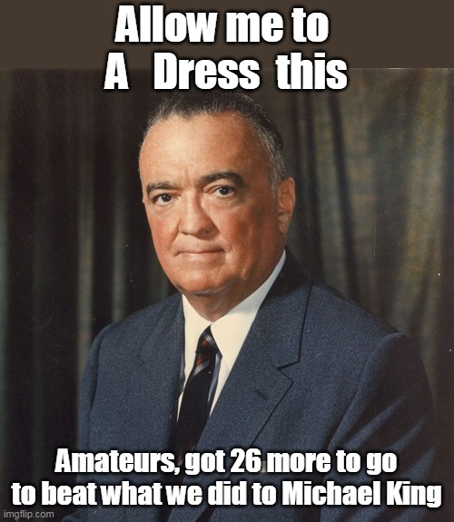 Allow me to  A   Dress  this Amateurs, got 26 more to go to beat what we did to Michael King | made w/ Imgflip meme maker
