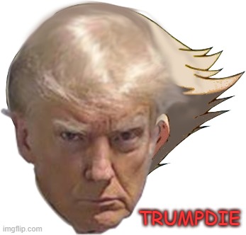 TrumpDie part 5 | TRUMPDIE | image tagged in trump,teddy,persona,georgia,inditement,republican | made w/ Imgflip meme maker