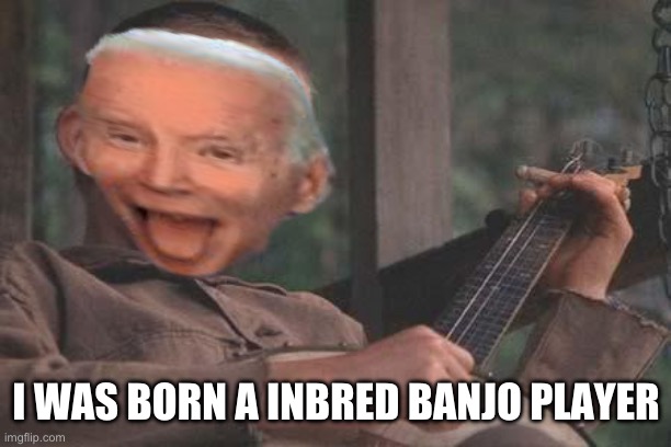 Deliverance Banjo | I WAS BORN A INBRED BANJO PLAYER | image tagged in deliverance banjo | made w/ Imgflip meme maker