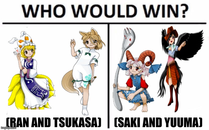 Who Would Win? Meme | (RAN AND TSUKASA); (SAKI AND YUUMA) | image tagged in memes,touhou,vs | made w/ Imgflip meme maker