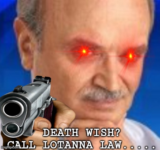 New template yall | DEATH WISH? CALL LOTANNA LAW..... | image tagged in lotanna law | made w/ Imgflip meme maker