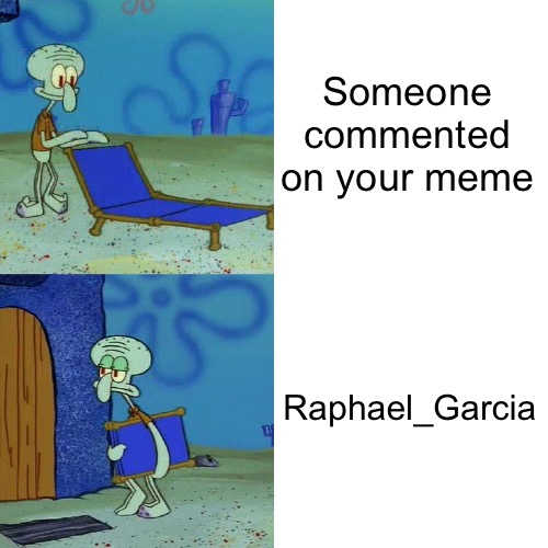 Squidward chair | Someone commented on your meme; Raphael_Garcia | image tagged in squidward chair | made w/ Imgflip meme maker