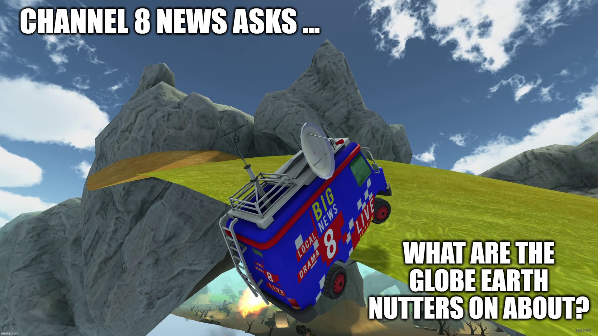 what are the globe earth nutters on about? | CHANNEL 8 NEWS ASKS ... WHAT ARE THE GLOBE EARTH NUTTERS ON ABOUT? | image tagged in flat earth,globe | made w/ Imgflip meme maker