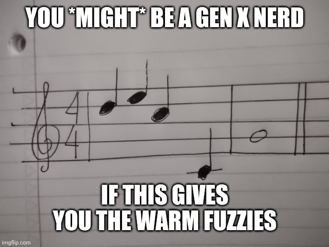 Music from the sky | YOU *MIGHT* BE A GEN X NERD; IF THIS GIVES YOU THE WARM FUZZIES | image tagged in music from the sky,genx,music,close encounters of the third kind,comfort music | made w/ Imgflip meme maker